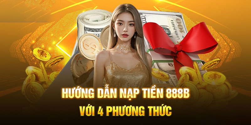 4 bước nạp tiền 888b nhanh nhất cho người mới