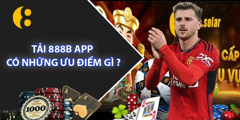 Lưu ý khi tải và sử dụng app 888B là gì?